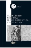 Proza romantica. Negru pe alb - Constantin Negruzzi