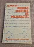 Modele cinetice de polireactii R. Mihail
