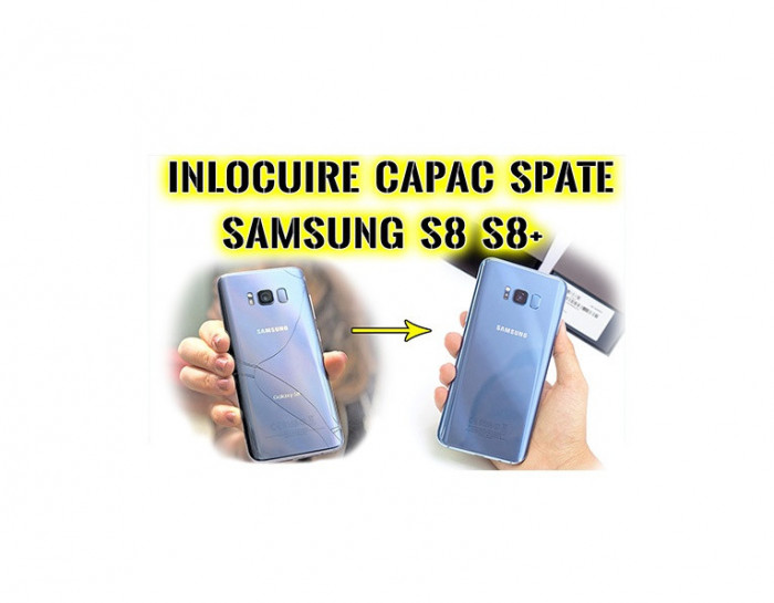 Inlocuire capac sticla spate Samsung Galaxy S8 g950 S8+ g955