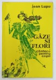 GAZE SI FLORI , CANTECE PENTRU COPII de JEAN LUPU , 1996