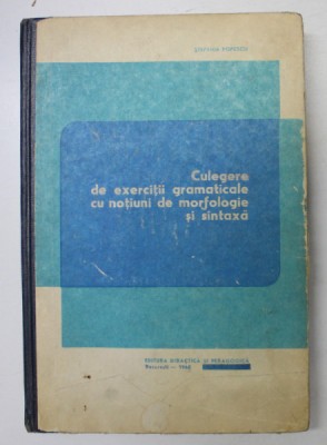 CULEGERE DE EXERCITII GRAMATICALE CU NOTIUNI DE MORFOLOGIE SI SINTAXA de STEFANIA POPESCU , 1968 foto