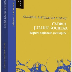 Cadrul juridic societar. Repere nationale si europene | Claudia Antoanela Susanu
