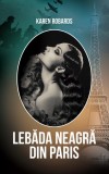 Lebada Neagra din Paris Karen Robards Carti Fictiune Paperback RAO