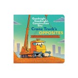 Crane Truck's Opposites: Goodnight, Goodnight, Construction Site (Educational Construction Truck Book for Preschoolers, Vehicle and Truck Theme