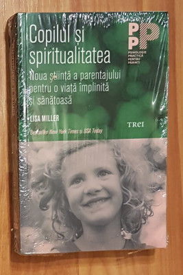 Copilul si spiritualitatea de Lisa Miller. Psihologia practica pentru parinti foto