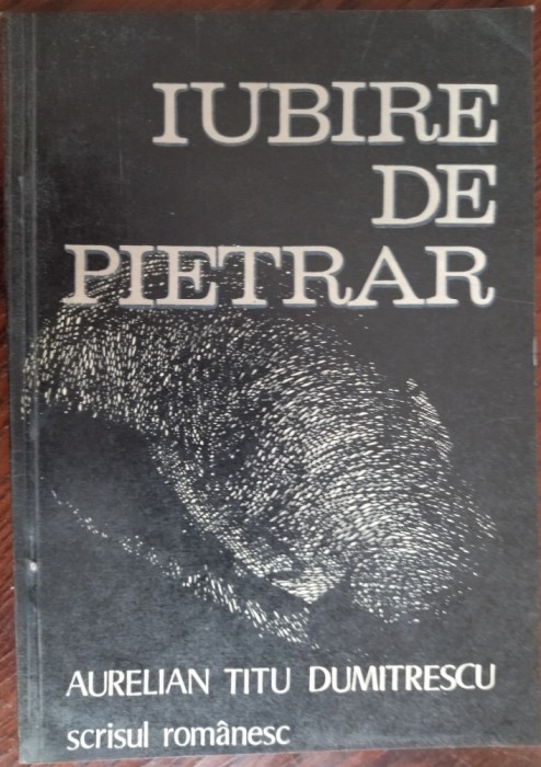 AURELIAN TITU DUMITRESCU - IUBIRE DE PIETRAR / VOLUM DE DEBUT, 1982 / DEDICATIE-AUTOGRAF PT DARIE NOVACEANU