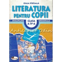 Literatura Pentru Copii. Clasa A IV-A - Olga Piriiala