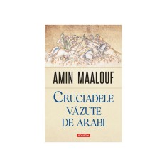Cruciadele vazute de arabi, Amin Maalouf, Polirom