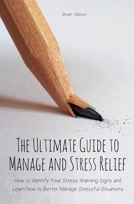 The Ultimate Guide to Manage and Stress Relief how to Identify Your Stress Warning Signs and Learn how to Better Manage Stressful Situations foto