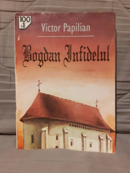 BOGDAN INFIDELUL-VICTOR PAPILIAN EDITURA GRAMAR 100+1 CAPODOPERE ALE ROMANULUI ROMANESC