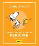 Cumpara ieftin PEANUTS. Ghiduri pentru viață. Ghidul Peanuts pentru fericire - Charles M. Schulz, Grafic