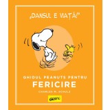 PEANUTS. Ghiduri pentru viață. Ghidul Peanuts pentru fericire - Charles M. Schulz