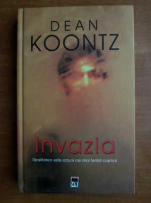 Dean Koontz - Invazia (2005, editie cartonata) foto