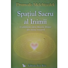SPATIUL SACRU AL INIMII - DRUNVALO MELCHIZEDEK