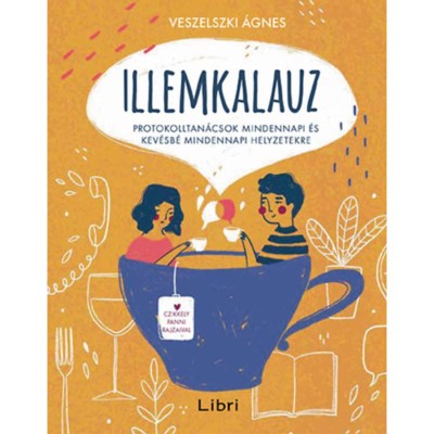 Illemkalauz - Protokolltan&amp;aacute;csok mindennapi &amp;eacute;s kev&amp;eacute;sb&amp;eacute; mindennapi helyzetekre - Veszelszki &amp;Aacute;gnes foto