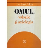 OMUL, VALORILE SI AXIOLOGIA de LUCIAN CULDA, 1982