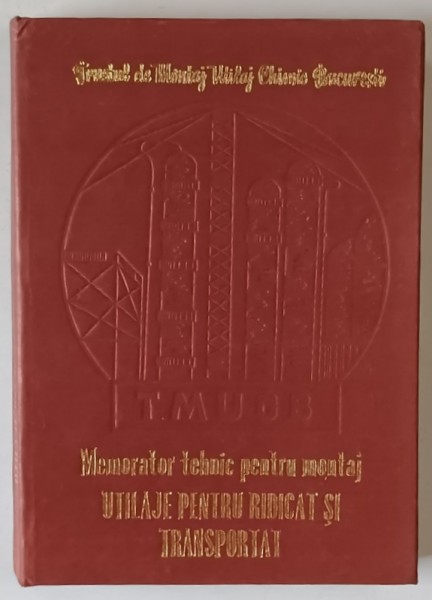 MEMORATOR TEHNIC PENTRU MONTAJ , UTILAJE PENTRU RIDICAT SI TRANSPORTAT , editie coordonata de PANAIT IONESCU , 1979