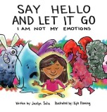 Say Hello and Let It Go I Am Not My Emotions