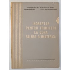 INDREPTAR PENTRU TRIMITERI LA CURA BALNEO - CLIMATERICA de Dr. E. BERLESCU ...Dr. I. TATARANU , 1965