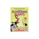 Oh Say Can You Seed?: All about Flowering Plants