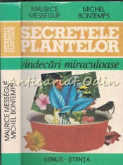 Secretele Plantelor. Vindecari Miraculoase - Maurice Messegue, Michel Bontemps foto