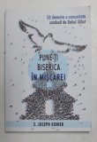 PUNE- TI BISERICA IN MISCARE ! de S. JOSEPH KIDDER , 2017