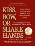 Kiss, Bow, or Shake Hands: The Bestselling Guide to Doing Business in More Than 60 Countries