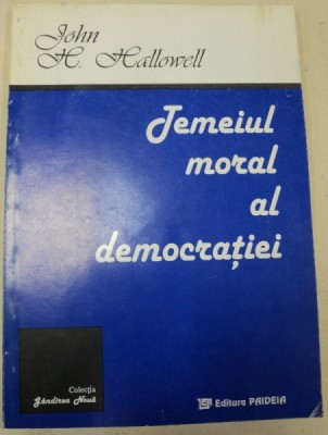 TEMEIUL MORAL AL DEMOCRATIEI-JOHN H.HALLOWELL foto