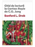 Ghid de lectura la Cartea Rosie de C.G. Jung/Sanford L. Drob