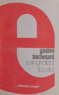 Psihanaliza focului - Gaston Bachelard foto