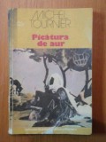 PICATURA DE AUR- MICHEL TOURNIER, BUC. 1989