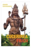 Cucerirea fricii - Paperback - Swami Shivananda - Firul Ariadnei