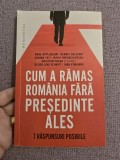 Cumpara ieftin Cum a rămas Rom&acirc;nia fără președinte ales. 7 răspunsuri posibile