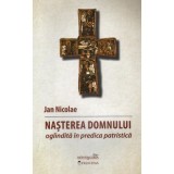 Nasterea Domnului oglindita in predica patristica - Nicolae Jan