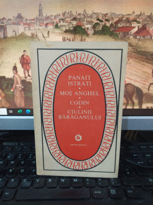 Panait Istrati, Moș Anghel, Codin, Ciulinii Bărăganului, Minerva, Buc. 1987, 120 foto