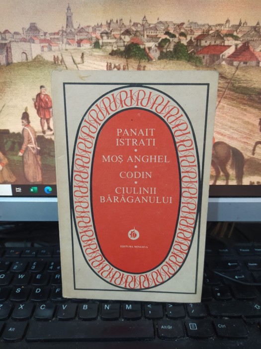 Panait Istrati, Moș Anghel, Codin, Ciulinii Bărăganului, Minerva, Buc. 1987, 120