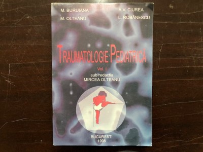 TRAUMATOLOGIE PEDIATRICA SUB REDACTIA MIRCEA OLTEANU,1998 VOL I foto