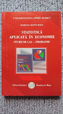 Statistica aplicata in economie, studii de caz, Mariana Elena Balu, 2006, 360 p. foto