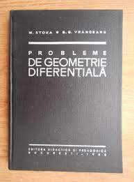 Probleme de geometrie diferentiala - M. Stoka