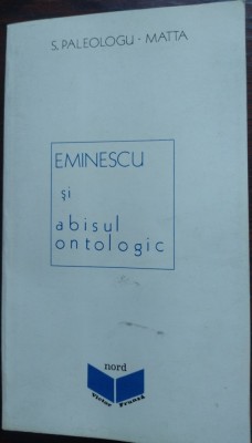(SVETLANA) S. PALEOLOGU-MATTA: (MIHAI) EMINESCU SI ABISUL ONTOLOGIC (prima editie, EDITURA NORD - AARHUS, 1989) [prefata de N. STEINHARDT] foto