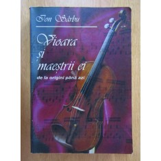Ion Sarbu - Vioara si maestrii ei de la origini pana azi (cu autograf)