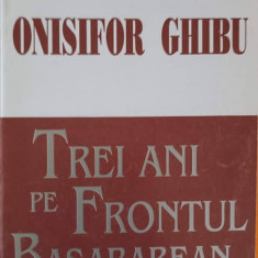 TREI ANI PE FRONTUL BASARABEAN. BILANTUL UNEI ACTIVITATI-ONISIFOR GHIBU