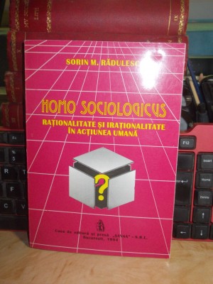 SORIN RADULESCU - HOMO SOCIOLOGICUS _ (I)RATIONALITATE IN ACTIUNEA UMANA,1994 * foto