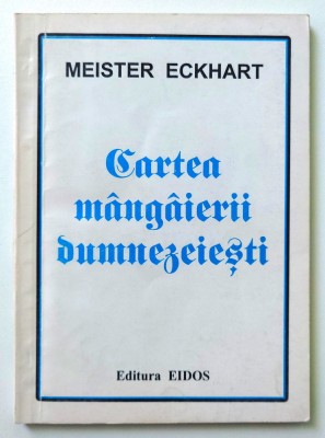 Meister Eckhart, Cartea mangaierii dumnezeiesti (Eidos, 1995) foto