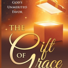 The Gift of Grace: God's Unmerited Favor