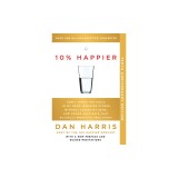 10% Happier 10th Anniversary: How I Tamed the Voice in My Head, Reduced Stress Without Losing My Edge, and Found Self-Help That Actually Works--A Tr