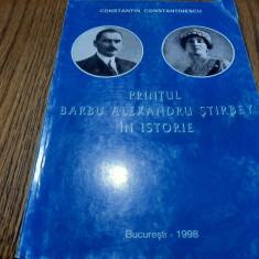 PRINTUL BARBU ALEXANDRU STIRBEY IN ISTORIE - C. Constantinescu - 1998, 223 p.