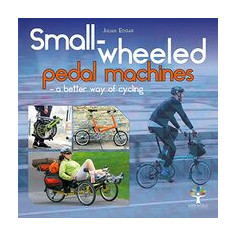 Small-Wheeled Pedal Machines - a Better Way of Cycling