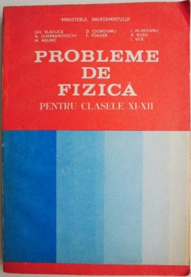 Probleme de fizica pentru clasele XI-XII &amp;ndash; Gh. Vladuca foto