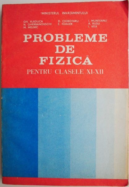 Probleme de fizica pentru clasele XI-XII &ndash; Gh. Vladuca